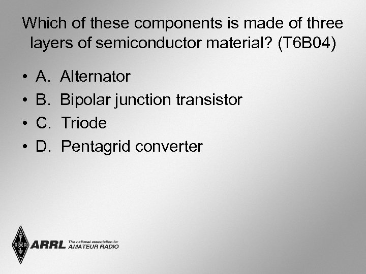 Which of these components is made of three layers of semiconductor material? (T 6