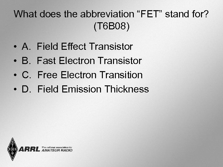What does the abbreviation “FET” stand for? (T 6 B 08) • • A.