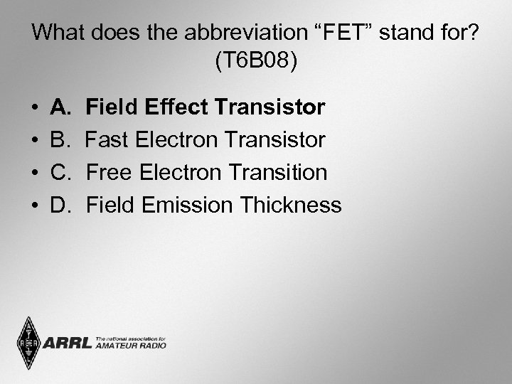 What does the abbreviation “FET” stand for? (T 6 B 08) • • A.