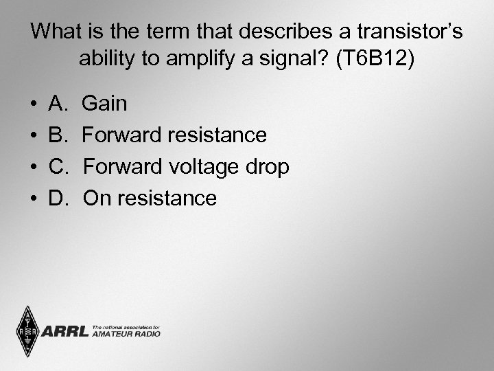 What is the term that describes a transistor’s ability to amplify a signal? (T
