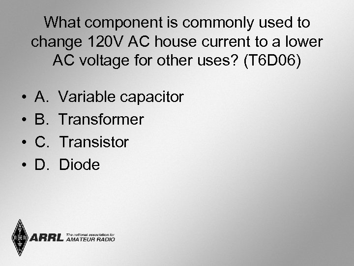 What component is commonly used to change 120 V AC house current to a