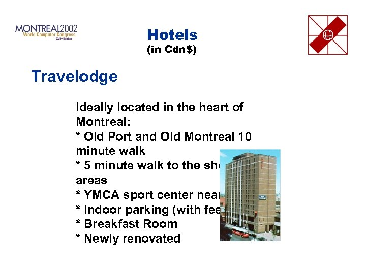 Hotels (in Cdn$) Travelodge Ideally located in the heart of Montreal: * Old Port