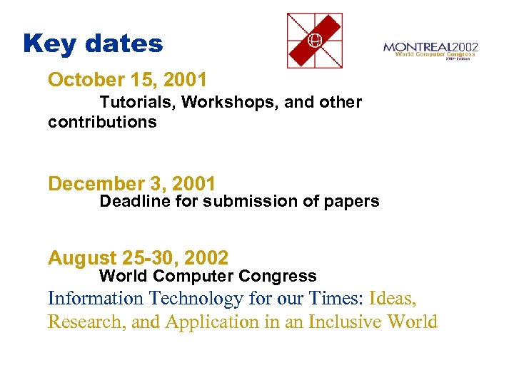 Key dates October 15, 2001 Tutorials, Workshops, and other contributions December 3, 2001 Deadline