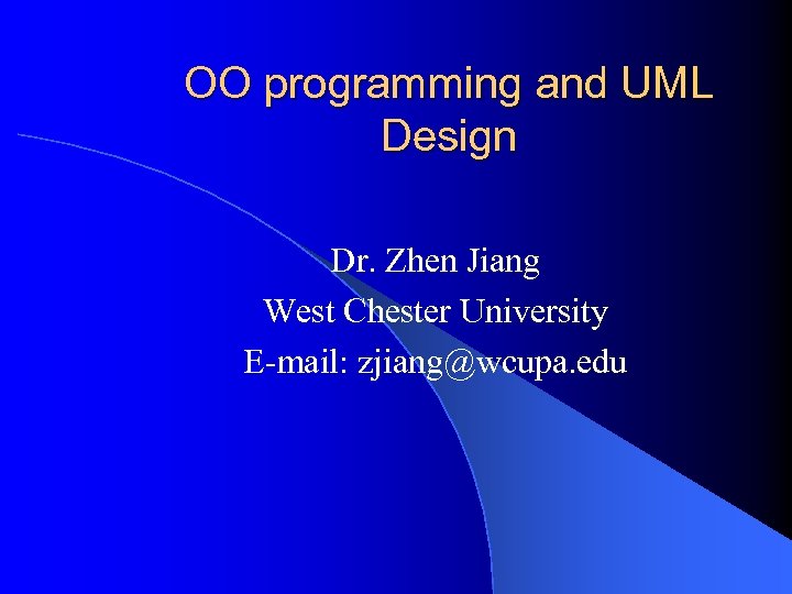 OO programming and UML Design Dr. Zhen Jiang West Chester University E-mail: zjiang@wcupa. edu