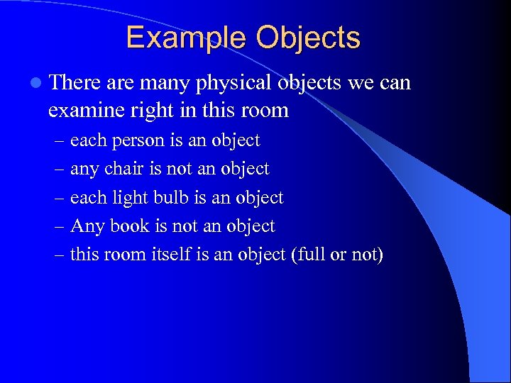 Example Objects l There are many physical objects we can examine right in this