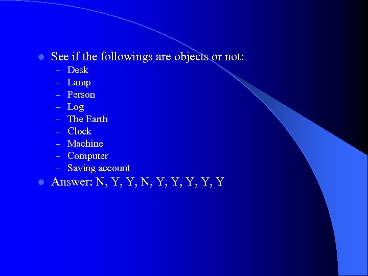 l See if the followings are objects or not: – – – – –