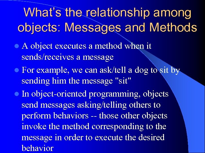 What’s the relationship among objects: Messages and Methods l. A object executes a method