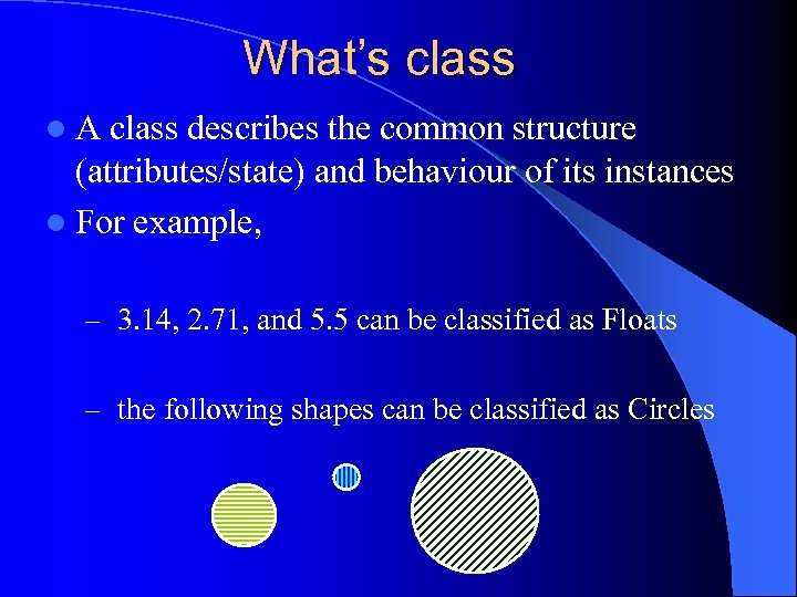 What’s class l. A class describes the common structure (attributes/state) and behaviour of its