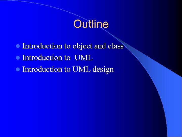 Outline l Introduction to object and class l Introduction to UML design 