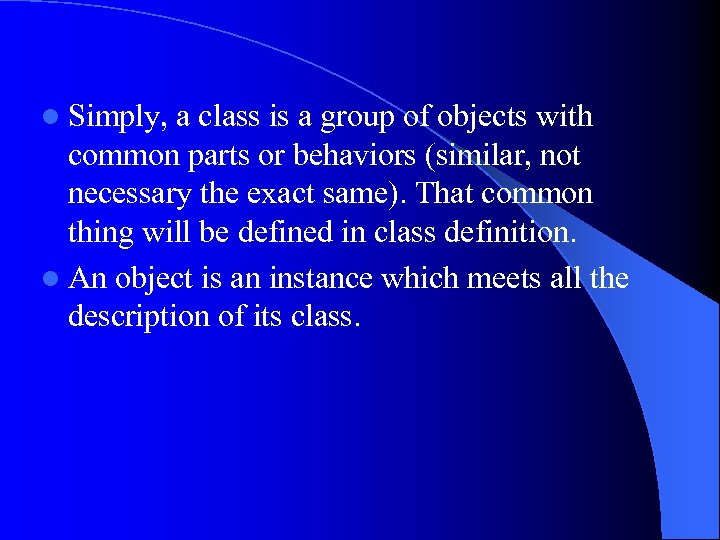 l Simply, a class is a group of objects with common parts or behaviors