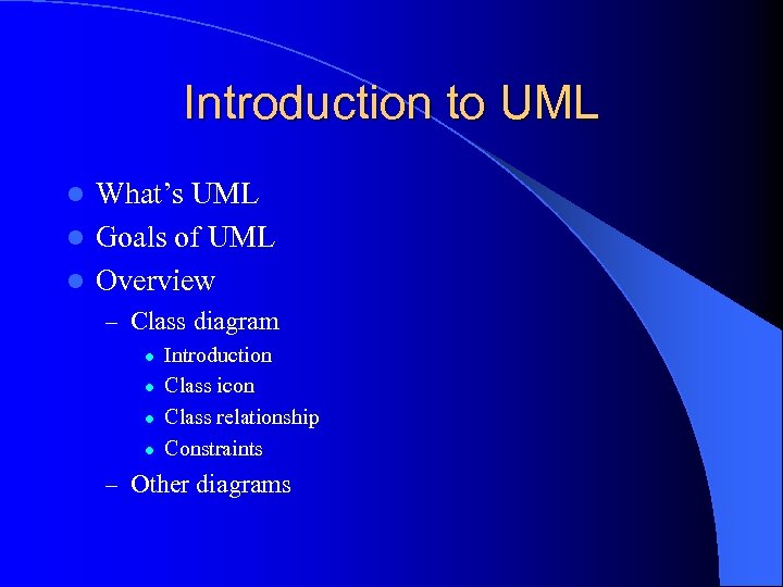 Introduction to UML What’s UML l Goals of UML l Overview l – Class