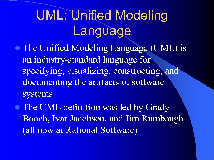 UML: Unified Modeling Language l The Unified Modeling Language (UML) is an industry-standard language