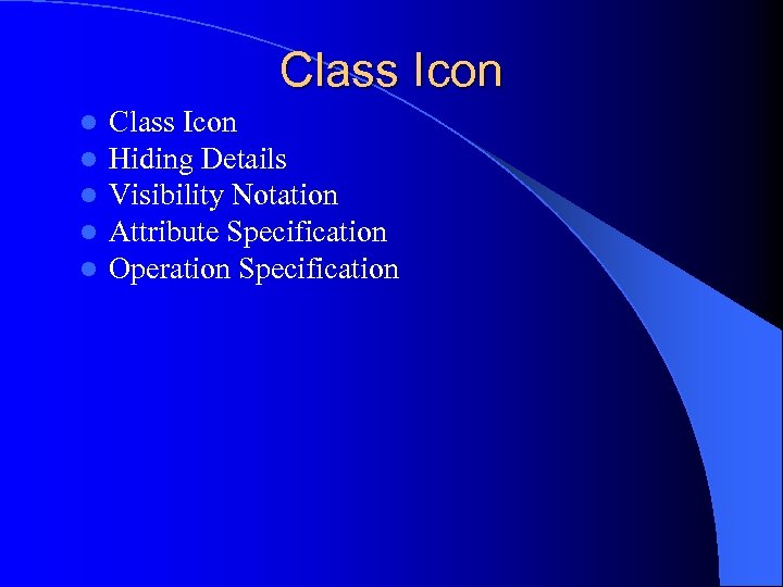 Class Icon l l l Class Icon Hiding Details Visibility Notation Attribute Specification Operation