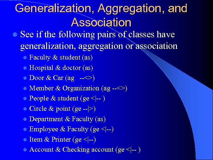 Generalization, Aggregation, and Association l See if the following pairs of classes have generalization,