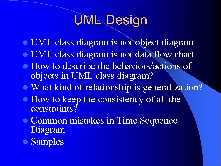 UML Design l UML class diagram is not object diagram. l UML class diagram