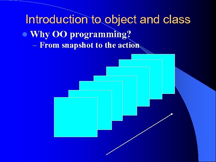 Introduction to object and class l Why OO programming? – From snapshot to the