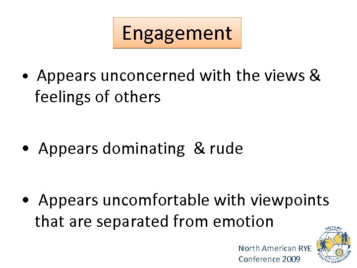 Engagement • Appears unconcerned with the views & feelings of others • Appears dominating