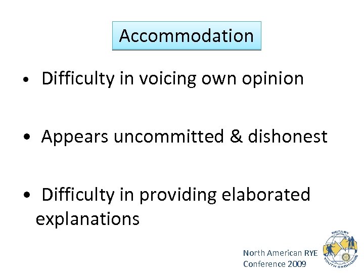 Accommodation • Difficulty in voicing own opinion • Appears uncommitted & dishonest • Difficulty