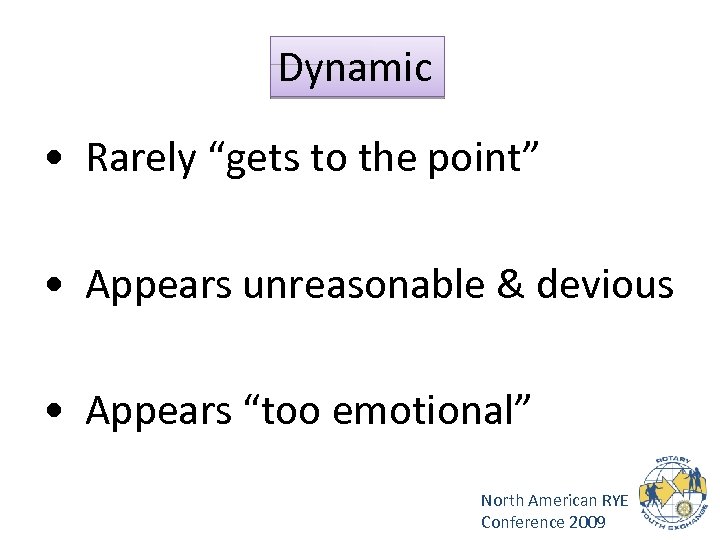 Dynamic • Rarely “gets to the point” • Appears unreasonable & devious • Appears