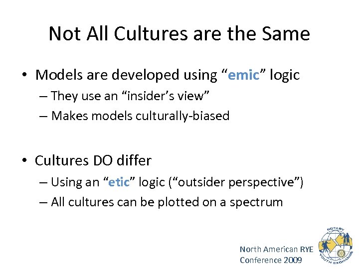 Not All Cultures are the Same • Models are developed using “emic” logic –