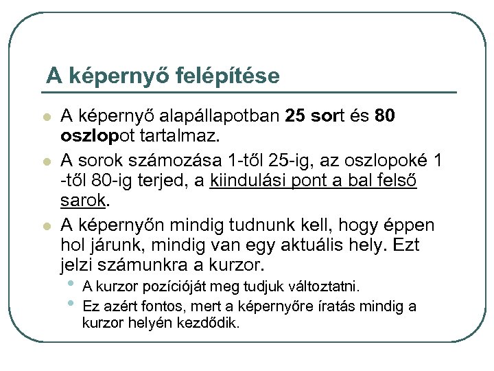 A képernyő felépítése l l l A képernyő alapállapotban 25 sort és 80 oszlopot