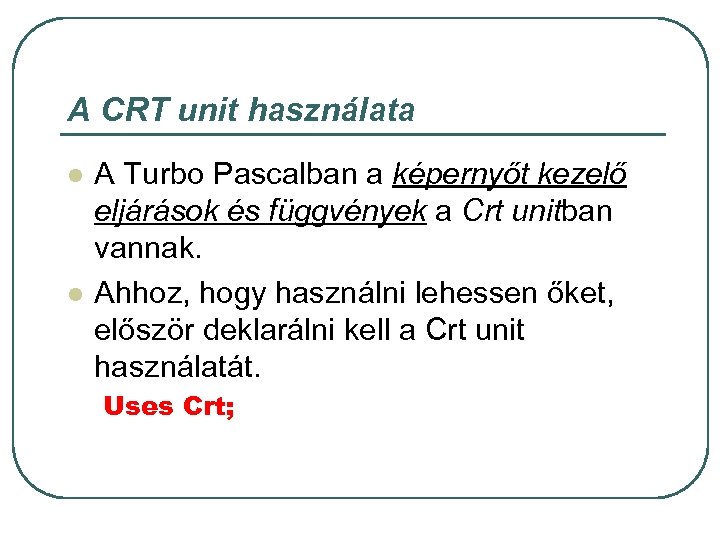 A CRT unit használata l l A Turbo Pascalban a képernyőt kezelő eljárások és