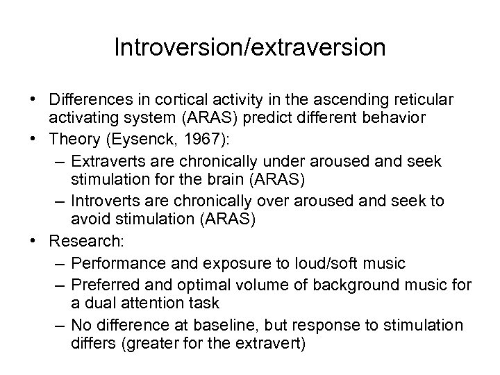 Introversion/extraversion • Differences in cortical activity in the ascending reticular activating system (ARAS) predict