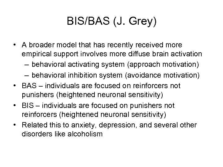 BIS/BAS (J. Grey) • A broader model that has recently received more empirical support