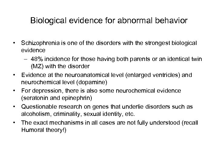 Biological evidence for abnormal behavior • Schizophrenia is one of the disorders with the