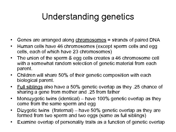 Understanding genetics • Genes are arranged along chromosomes = strands of paired DNA •