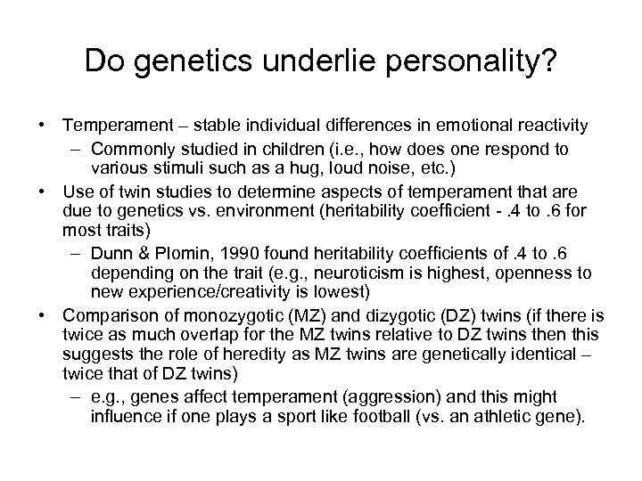 Do genetics underlie personality? • Temperament – stable individual differences in emotional reactivity –