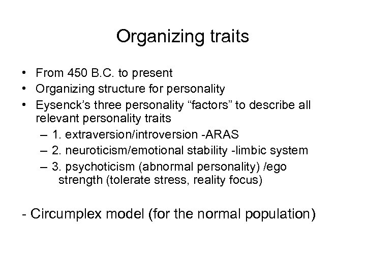 Organizing traits • From 450 B. C. to present • Organizing structure for personality