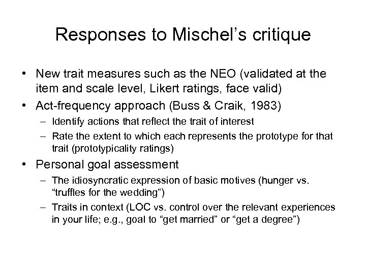 Responses to Mischel’s critique • New trait measures such as the NEO (validated at