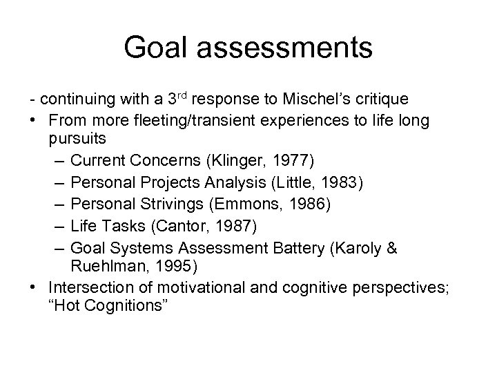 Goal assessments - continuing with a 3 rd response to Mischel’s critique • From