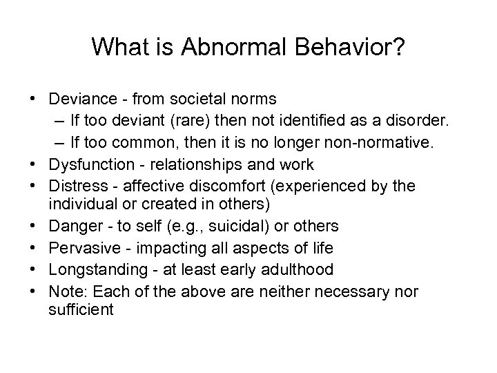 What is Abnormal Behavior? • Deviance - from societal norms – If too deviant