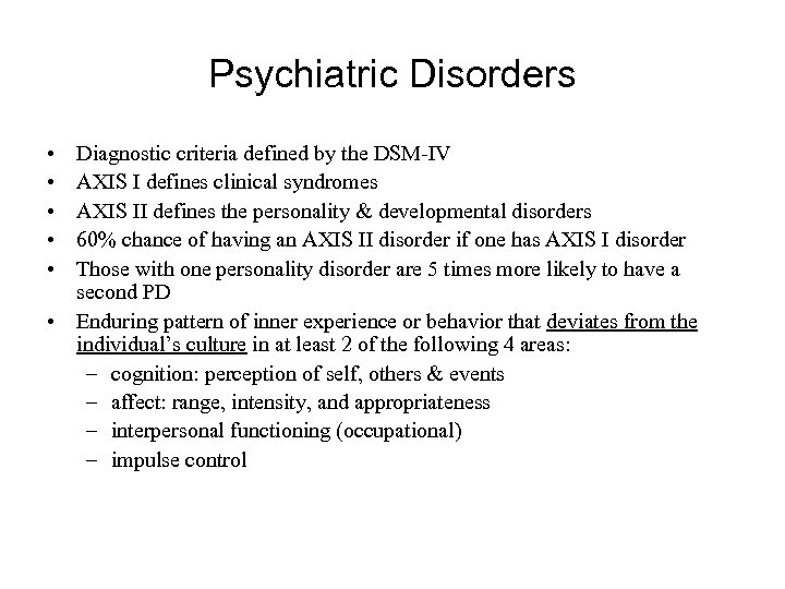 Psychiatric Disorders • • • Diagnostic criteria defined by the DSM-IV AXIS I defines