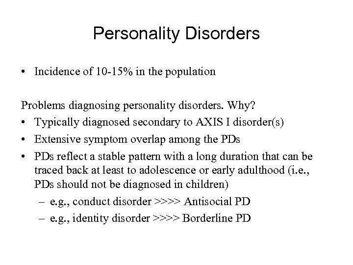 Personality Disorders • Incidence of 10 -15% in the population Problems diagnosing personality disorders.