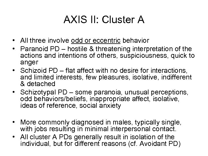 AXIS II: Cluster A • All three involve odd or eccentric behavior • Paranoid