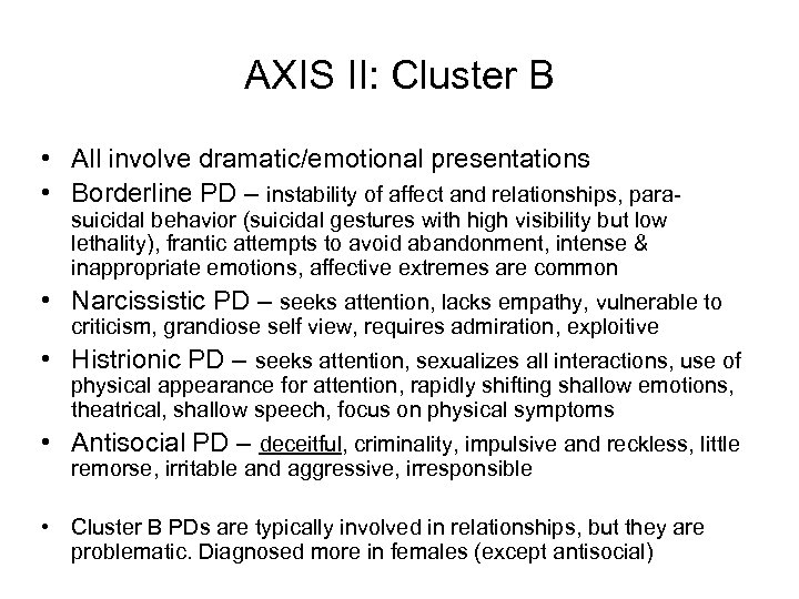 AXIS II: Cluster B • All involve dramatic/emotional presentations • Borderline PD – instability