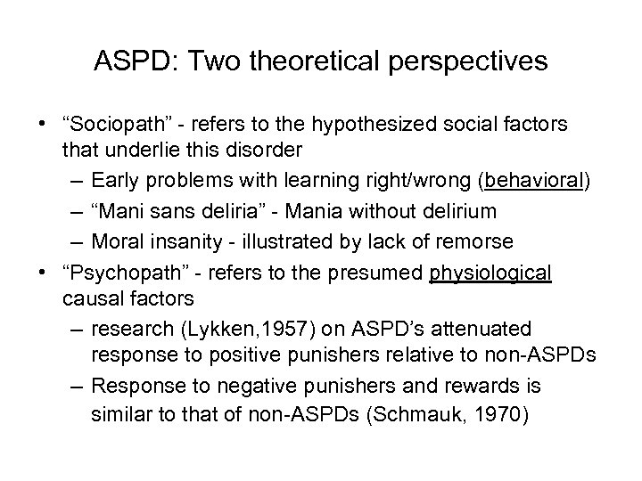 ASPD: Two theoretical perspectives • “Sociopath” - refers to the hypothesized social factors that