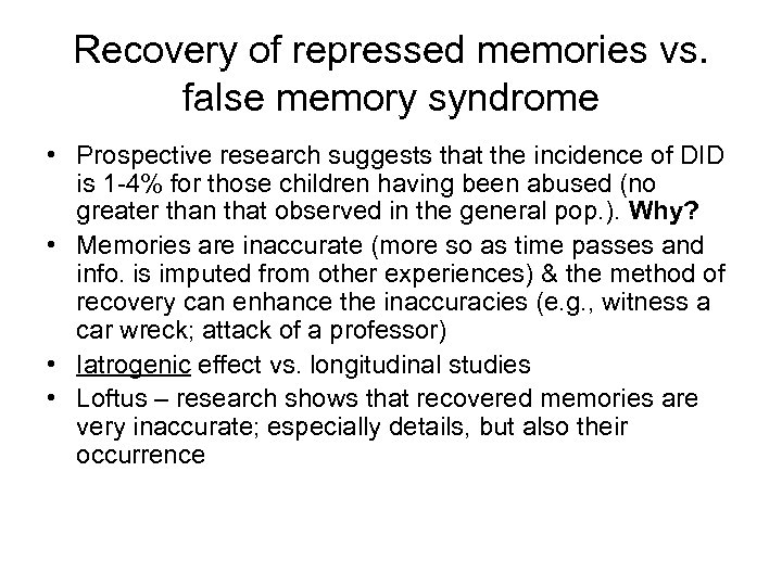 Recovery of repressed memories vs. false memory syndrome • Prospective research suggests that the