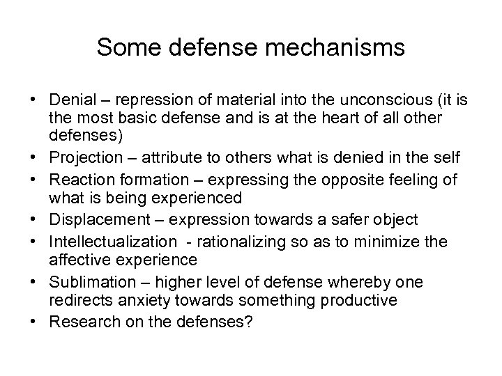 Some defense mechanisms • Denial – repression of material into the unconscious (it is