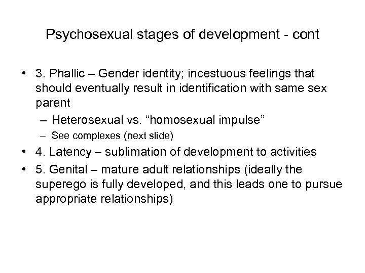 Psychosexual stages of development - cont • 3. Phallic – Gender identity; incestuous feelings