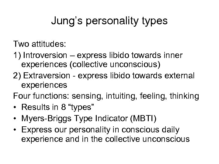 Jung’s personality types Two attitudes: 1) Introversion – express libido towards inner experiences (collective