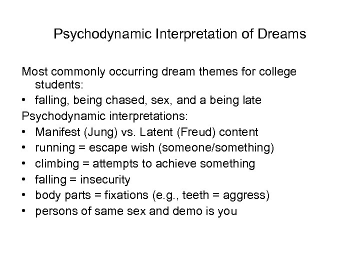 Psychodynamic Interpretation of Dreams Most commonly occurring dream themes for college students: • falling,
