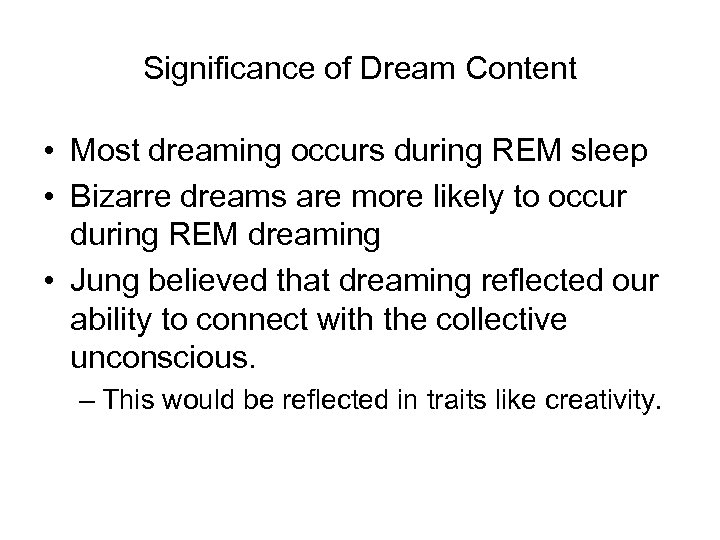 Significance of Dream Content • Most dreaming occurs during REM sleep • Bizarre dreams