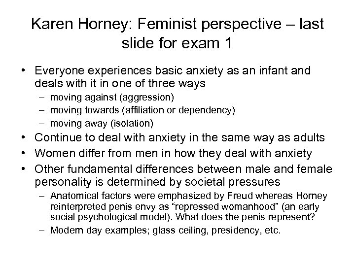 Karen Horney: Feminist perspective – last slide for exam 1 • Everyone experiences basic