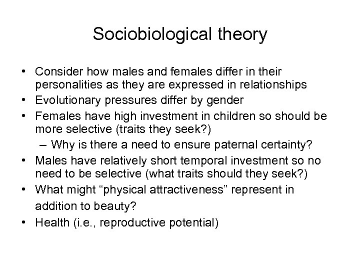 Sociobiological theory • Consider how males and females differ in their personalities as they