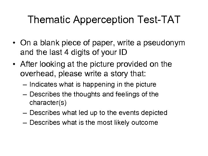 Thematic Apperception Test-TAT • On a blank piece of paper, write a pseudonym and