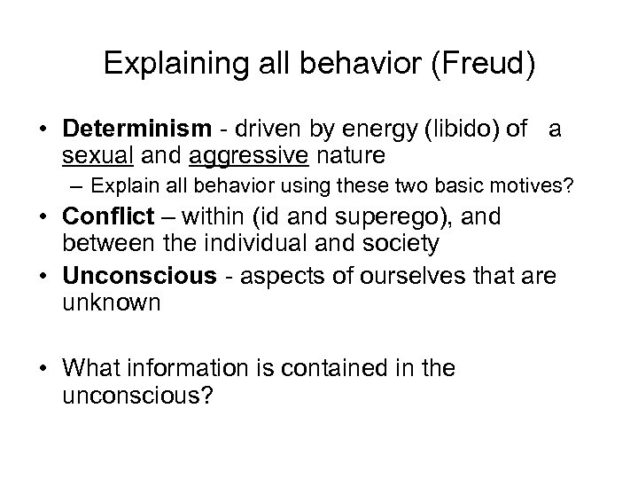 Explaining all behavior (Freud) • Determinism - driven by energy (libido) of a sexual